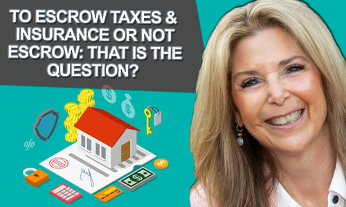 To Escrow Taxes & Insurance Or Not Escrow: That Is The Question?